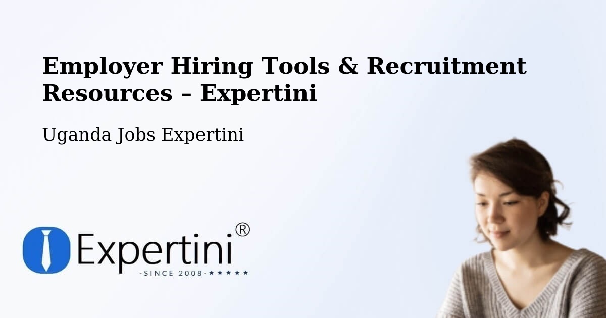 Employer Hiring Tools & Recruitment Resources – Apac - Apac, Uganda Jobs Expertini